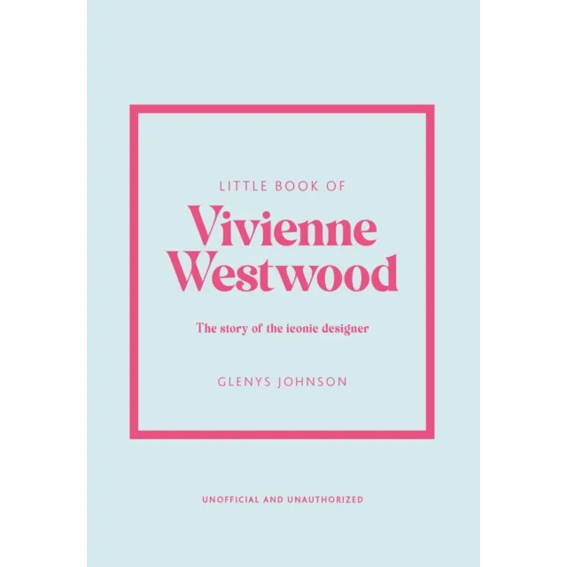 Little Book of Vivienne Westwood : The Story of the Iconic Fashion House
