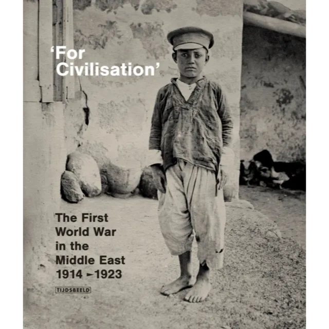 [9789490880347] For Civilisation : The First World War in the Middle East, 1914-1923