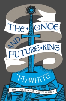 The Once and Future King (Complete Collection) : The Sword in the Stone, The Witch in the Wood,  The Ill-Made Knight, The Candle in the Wind,  The Book of Merlyn