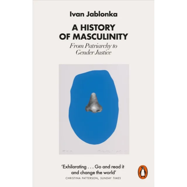 A History of Masculinity : From Patriarchy to Gender Justice