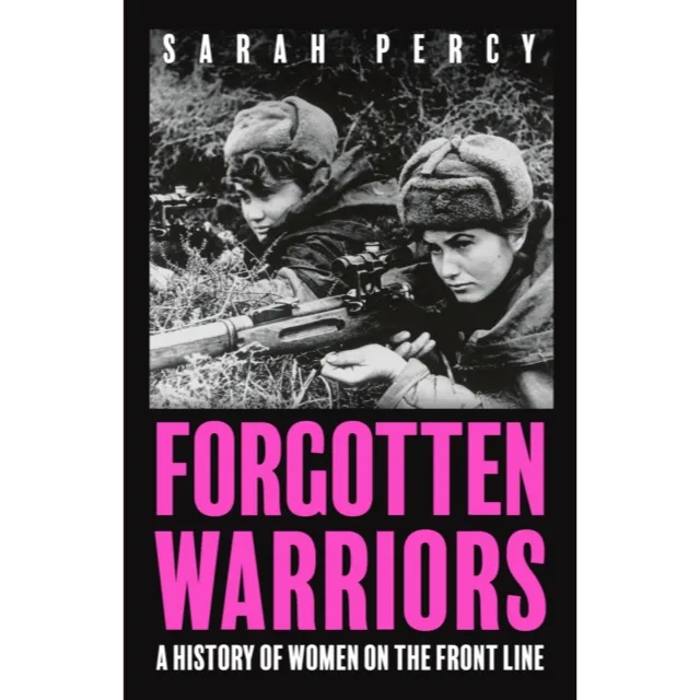 Forgotten Warriors : A History of Women on the Front Line