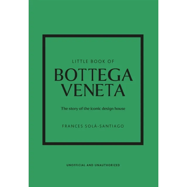Little Book of Bottega Veneta : The Story of the Iconic Fashion House