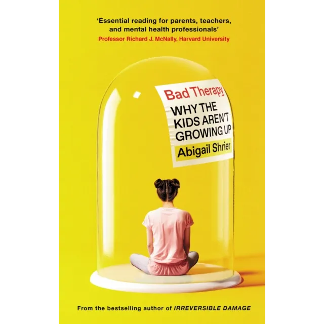 Bad Therapy : Why the Kids Aren't Growing Up