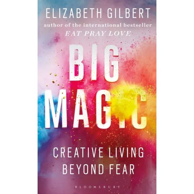 Big Magic : Creative Living Beyond Fear
