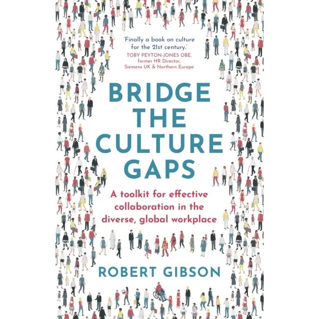 Bridge the Culture Gaps : A toolkit for effective collaboration in the diverse, global workplace