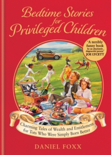 Bedtime Stories for Privileged Children : Charming Tales of Wealth and Entitlement for Tots Who Were Simply Born Better