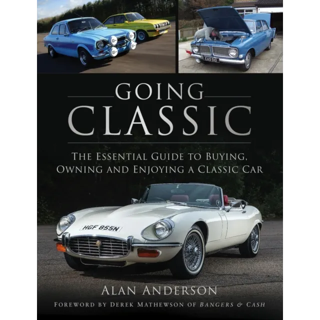 Going Classic : The Essential Guide to Buying, Owning and Enjoying a Classic Car