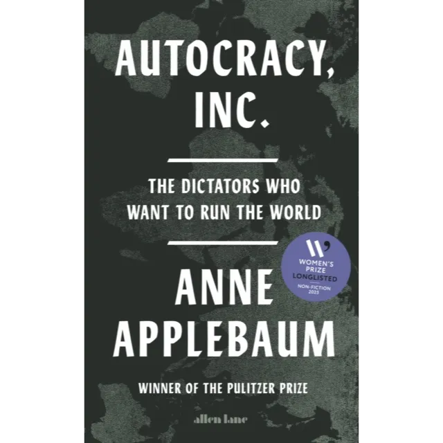 Autocracy, Inc : The Dictators Who Want to Run the World