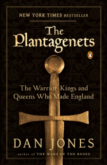 The Plantagenets : The Warrior Kings and Queens Who Made England
