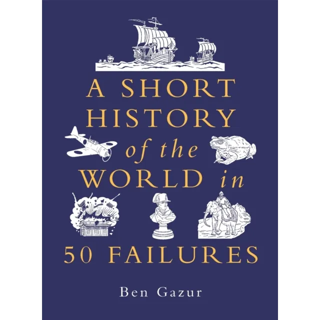 A Short History Of The World In 50 Failures