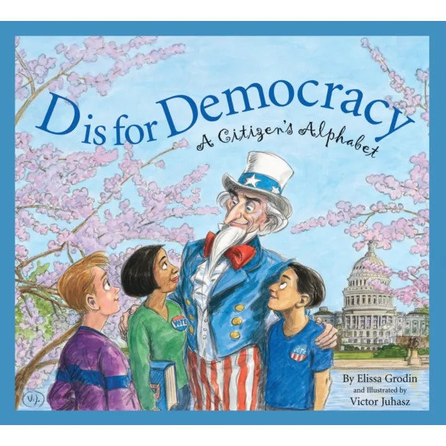 D Is for Democracy : A Citizen's Alphabet