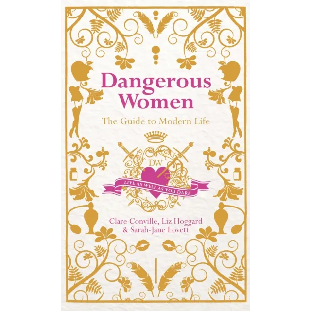 Dangerous Women : The Guide To Modern Life