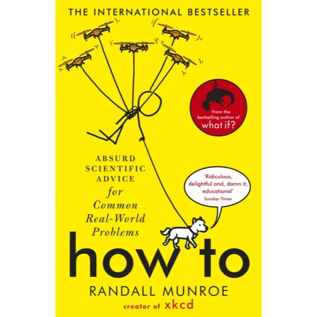 How To : Absurd Scientific Advice for Common Real-World Problems