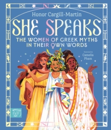 She Speaks : The Women of Greek Myths in Their Own Words
