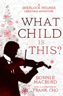 A Sherlock Holmes Adventure 5 : What Child is This ? : A Sherlock Holmes Christmas Adventure