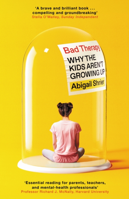 Bad Therapy : Why the Kids Aren't Growing Up