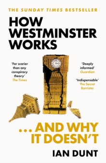 How Westminster Works ... And Why It Doesn't