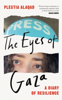 The Eyes Of Gaza : A Diary of Resilience