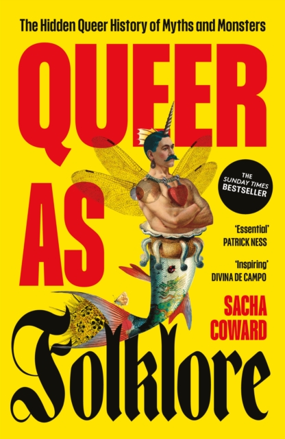 Queer as Folklore : The Hidden Queer History of Myths and Monsters