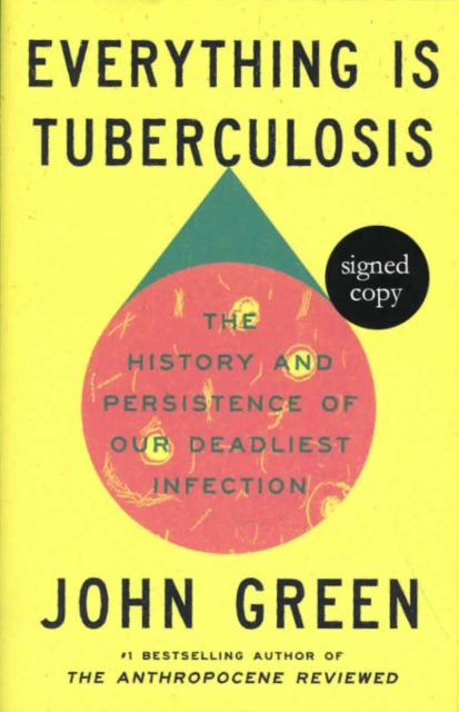 Everything Is Tuberculosis: The History and Persistence of Our Deadliest Infection (Signed Edition)