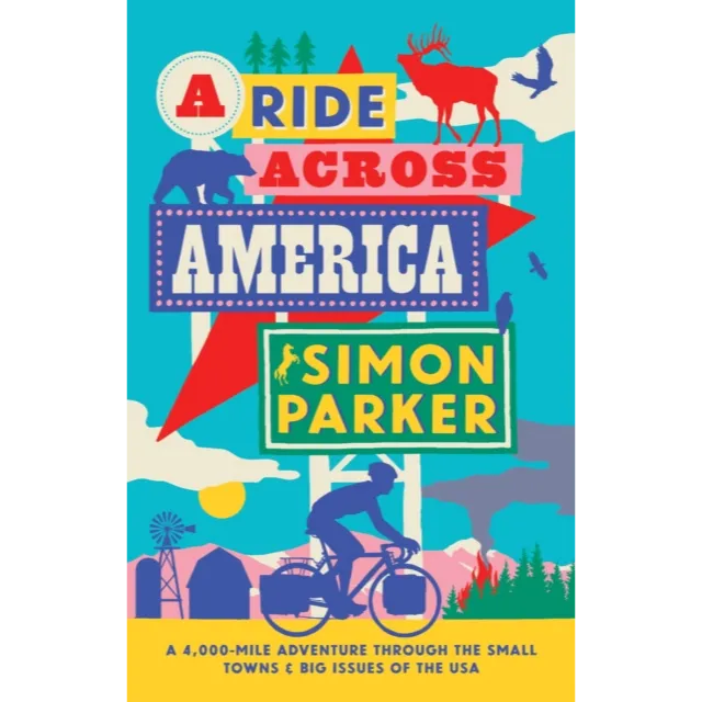 A Ride Across America : A 4,000-Mile Adventure Through the Small Towns and Big Issues of the USA