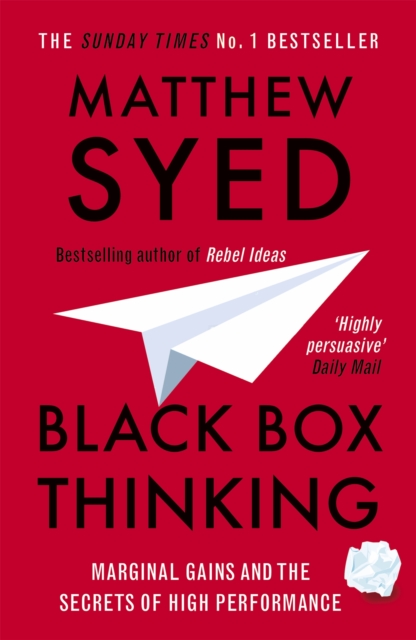 Black Box Thinking : Marginal Gains and the Secrets of High Performance