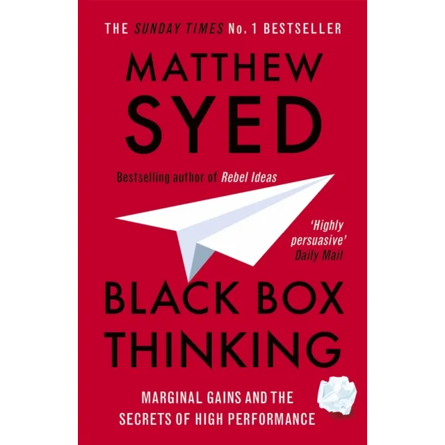 Black Box Thinking : Marginal Gains and the Secrets of High Performance