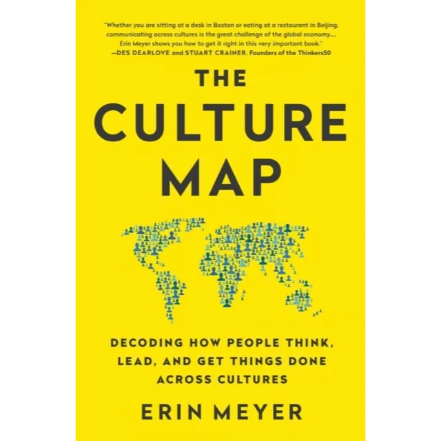 The Culture Map : Decoding How People Think, Lead, and Get Things Done Across Cultures