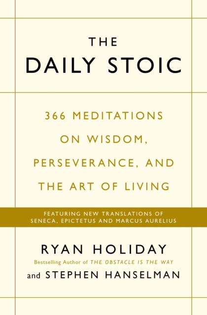 The Daily Stoic : 366 Meditations on Wisdom, Perseverance, and the Art of Living
