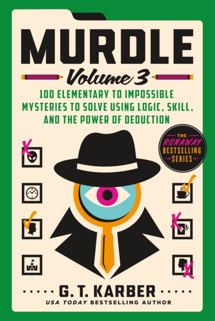 Murdle 3 : 100 Elementary to Impossible Mysteries to Solve Using Logic, Skill, and the Power of Deduction