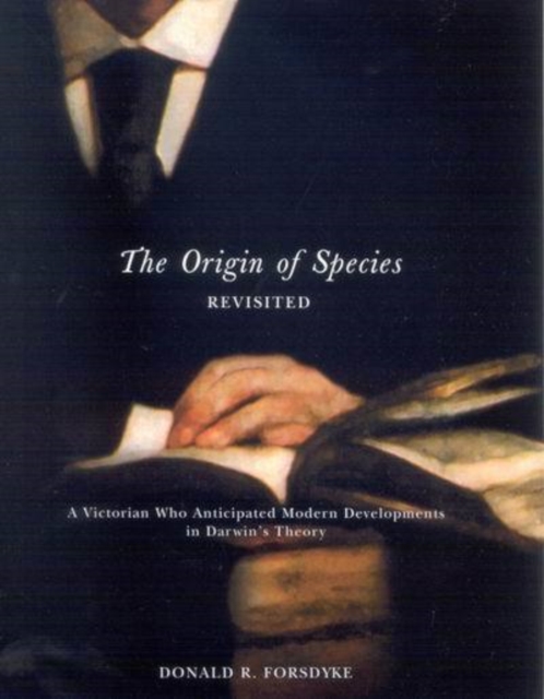 The Origin of Species Revisited : A Victorian Who Anticipated Modern Developments in Darwin's Theory