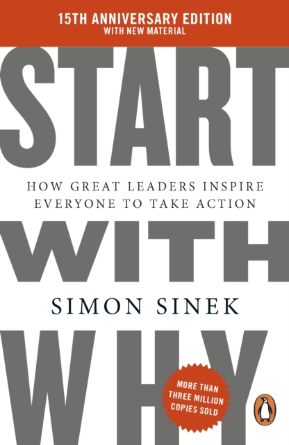 Start With Why : 15th Anniversary Edition : How Great Leaders Inspire Everyone to Take Action