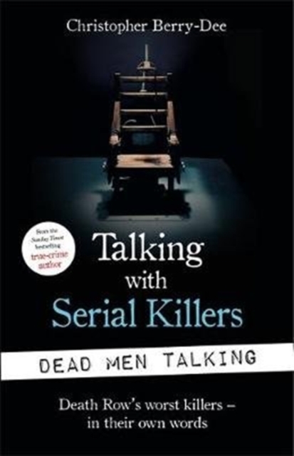 Talking with Serial Killers : Dead Men Talking : Death Row’s worst killers – in their own words