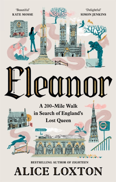 Eleanor : A 200-Mile Walk in Search of England's Lost Queen