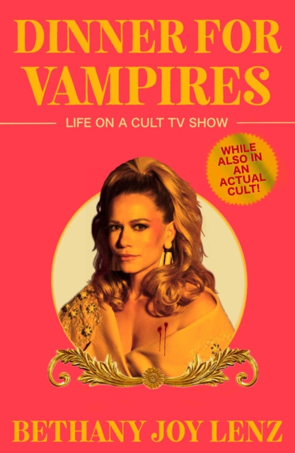 Dinner for Vampires : Life on a Cult TV Show (While also in an Actual Cult !)