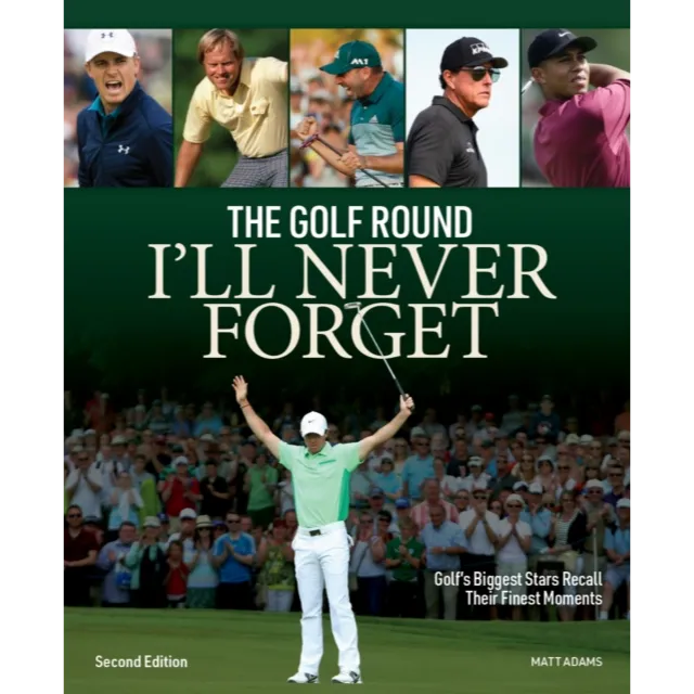 The Golf Round I'll Never Forget : Golf's Biggest Stars Recall Their Finest Moments