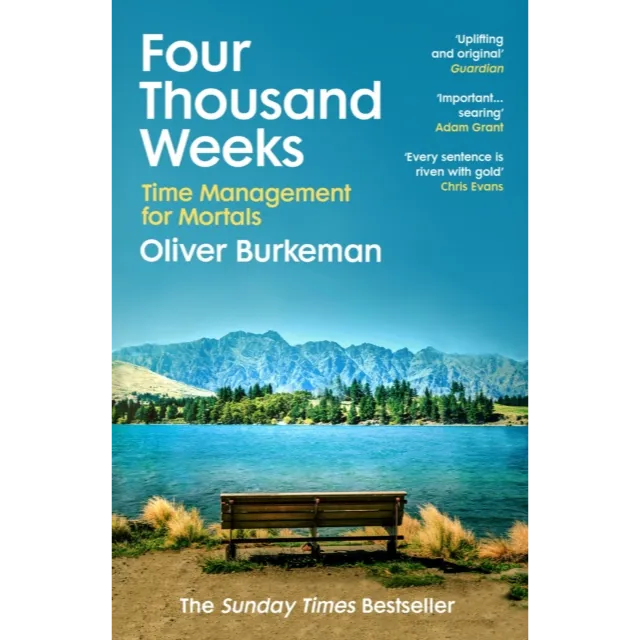 Four Thousand Weeks : Time Management for Mortals
