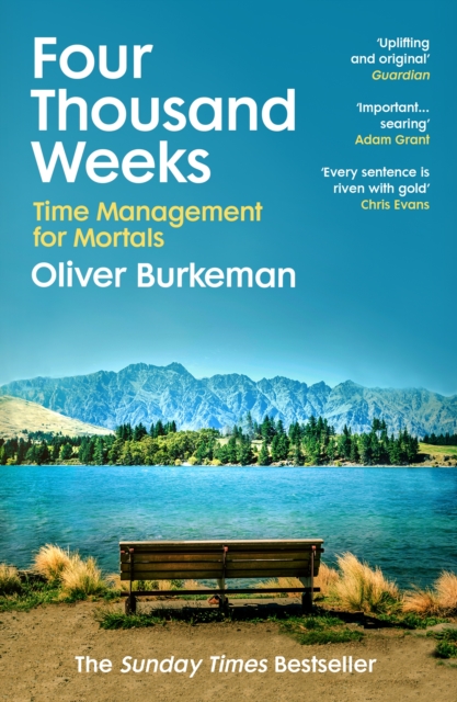 Four Thousand Weeks : Time Management for Mortals