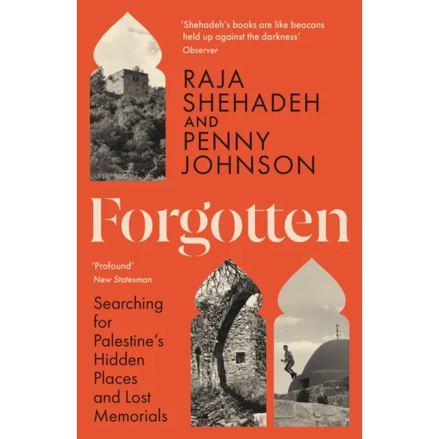 Forgotten : Searching for Palestine’s Hidden Places and Lost Memorials