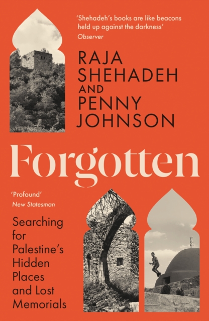 Forgotten : Searching for Palestine’s Hidden Places and Lost Memorials