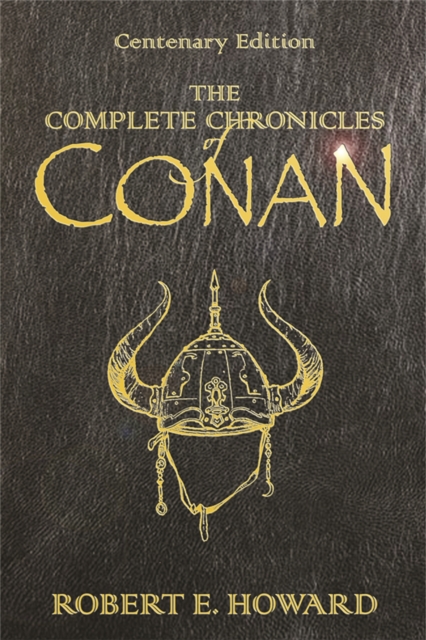 The Complete Chronicles Of Conan : Centenary Edition