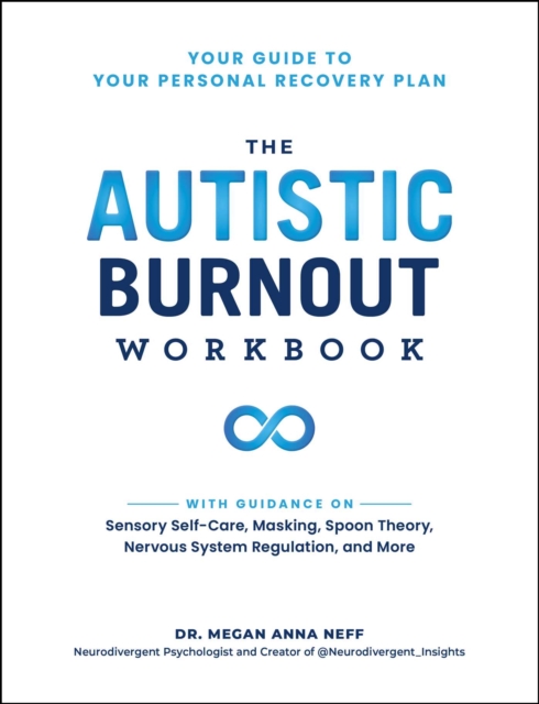 The Autistic Burnout Workbook : Your Guide to Your Personal Recovery Plan