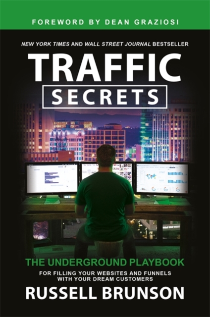 Traffic Secrets : The Underground Playbook for Filling Your Websites and Funnels with Your Dream Customers