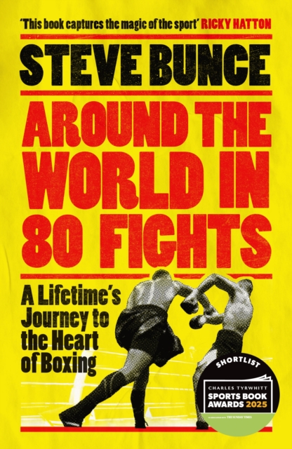 Around the World in 80 Fights : A Lifetime’s Journey to the Heart of Boxing