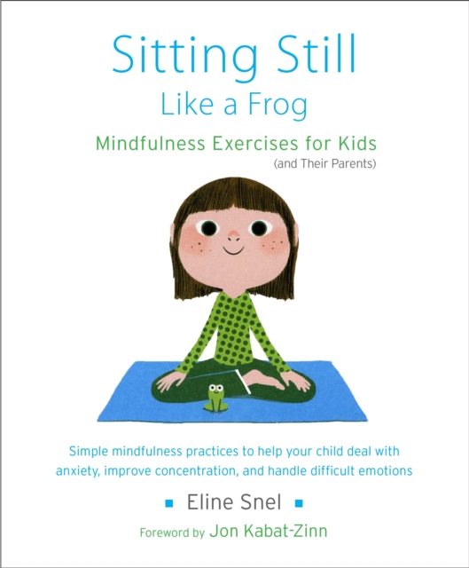 Sitting Still Like a Frog : Mindfulness Exercises for Kids (and Their Parents)
