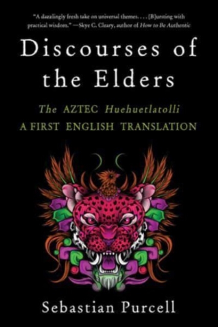 Discourses of the Elders : The Aztec Huehuetlatolli, A First English Translation
