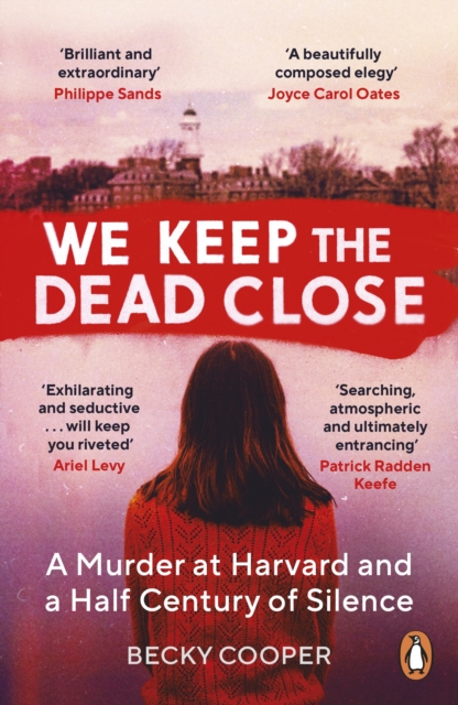 We Keep the Dead Close : A Murder at Harvard and a Half Century of Silence