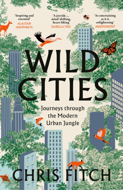 Wild Cities : Journeys Through the Modern Urban Jungle