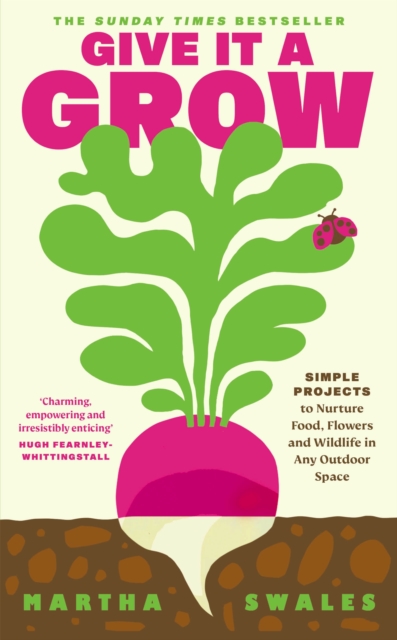 [9780241710364] Give it a Grow : Simple Projects to Nurture Food, Flowers and Wildlife in any Outdoor Space