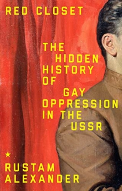 Red Closet : The Hidden History of Gay Oppression in the USSR